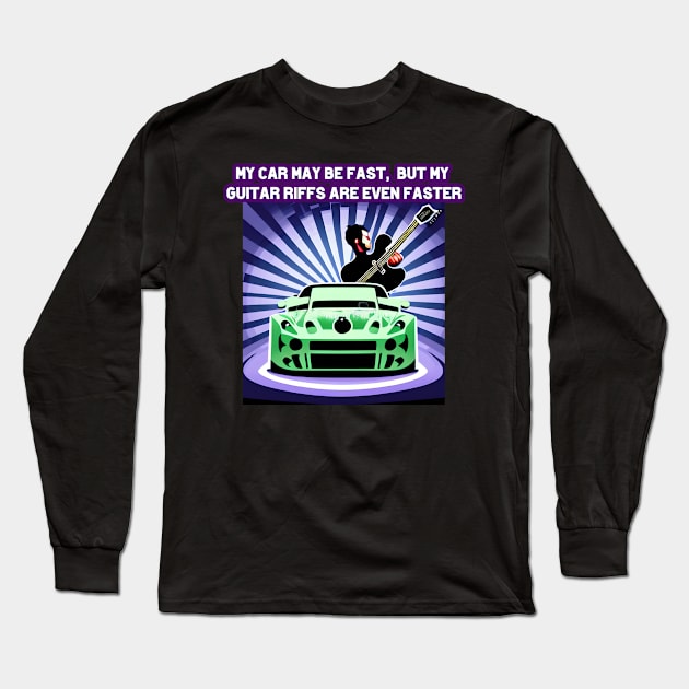 My car may be fast, but my guitar riffs are even faster Long Sleeve T-Shirt by Musical Art By Andrew